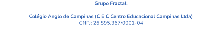 Grupo Fractal: Colégio Anglo de Campinas (C E C Centro Educacional Campinas Ltda) CNPJ: 26.895.367/0001-04