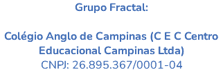 Grupo Fractal: Colégio Anglo de Campinas (C E C Centro Educacional Campinas Ltda) CNPJ: 26.895.367/0001-04